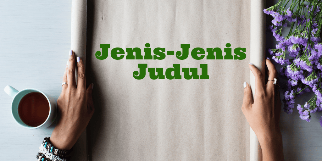 cara membuat judul artikel, jenis-jenis judul
