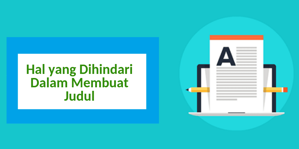 cara membuat judul artikel, hal yang harus dihindari dalam membuat judul