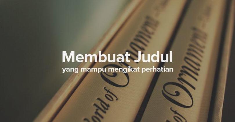cara membuat judul, cara membuat judul artikel yang menarik